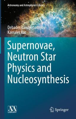 Supernovae, Neutron Star Physics and Nucleosynthesis 2022 ed.