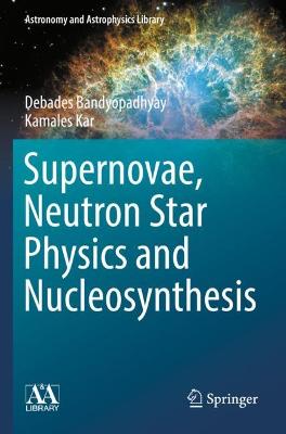 Supernovae, Neutron Star Physics and Nucleosynthesis 2022 ed.