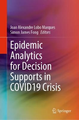 Epidemic Analytics for Decision Supports in COVID19 Crisis 2022 ed.