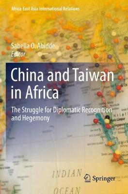 China and Taiwan in Africa: The Struggle for Diplomatic Recognition and Hegemony 2022 ed.