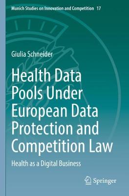 Health Data Pools Under European Data Protection and Competition Law: Health as a Digital Business 2022 ed.