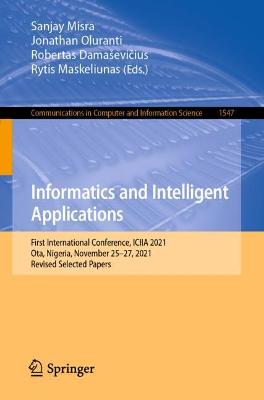 Informatics and Intelligent Applications: First International Conference, ICIIA 2021, Ota, Nigeria, November 25-27, 2021, Revised Selected Papers