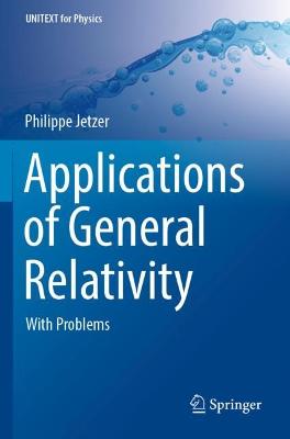Applications of General Relativity: With Problems 2022 ed.