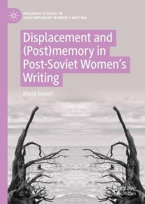 Displacement and (Post)memory in Post-Soviet Womens Writing 2022 ed.