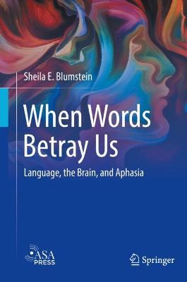 When Words Betray Us: Language, the Brain, and Aphasia 2022 ed.