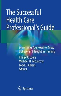 Successful Health Care Professional's Guide: Everything You Need to Know But Weren't Taught in Training