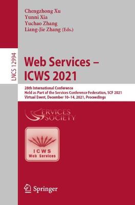 Web Services  ICWS 2021: 28th International Conference, Held as Part of the Services Conference  Federation, SCF 2021, Virtual Event, December 1014, 2021, Proceedings 1st ed. 2022