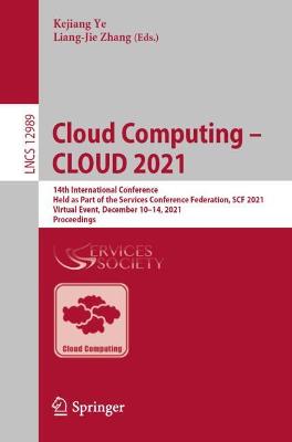 Cloud Computing - CLOUD 2021: 14th International Conference, Held as Part of the Services Conference Federation, SCF 2021, Virtual Event, December 10-14, 2021, Proceedings