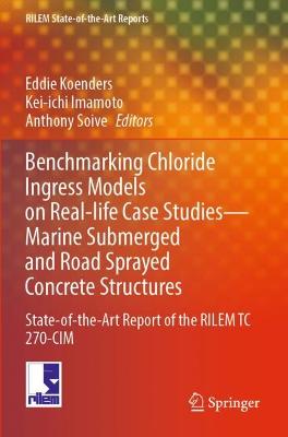 Benchmarking Chloride Ingress Models on Real-life Case StudiesMarine  Submerged and Road Sprayed Concrete Structures: State-of-the-Art Report of the RILEM TC 270-CIM 2022 ed.