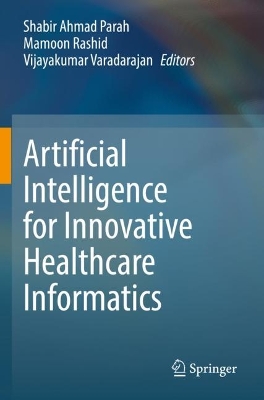 Artificial Intelligence for Innovative Healthcare Informatics 2022 ed.