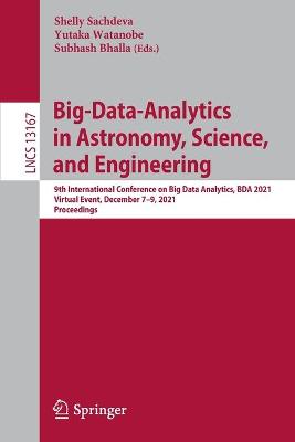 Big-Data-Analytics in Astronomy, Science, and Engineering: 9th International Conference on Big Data Analytics, BDA 2021, Virtual Event,  December 79, 2021, Proceedings 1st ed. 2022