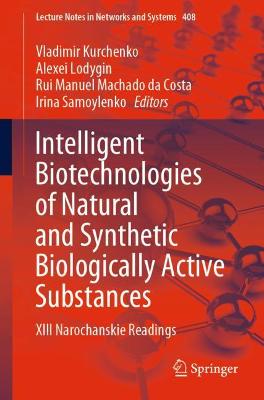 Intelligent Biotechnologies of Natural and Synthetic Biologically Active  Substances: XIII Narochanskie Readings 1st ed. 2022