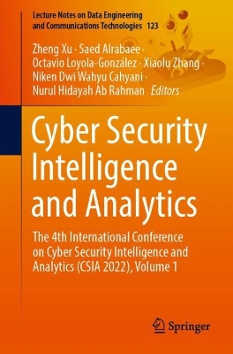 Cyber Security Intelligence and Analytics: The 4th International Conference on Cyber Security Intelligence and  Analytics (CSIA 2022), Volume 1 1st ed. 2022