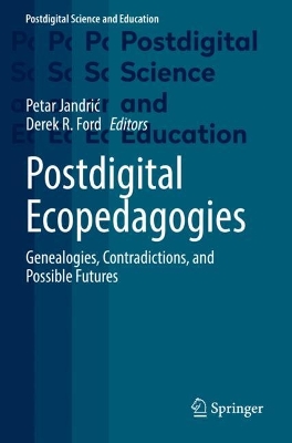 Postdigital Ecopedagogies: Genealogies, Contradictions, and Possible Futures 2022 ed.