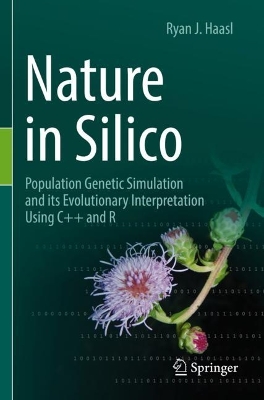 Nature in Silico: Population Genetic Simulation and its Evolutionary Interpretation Using Cplusplus  and R 2022 ed.