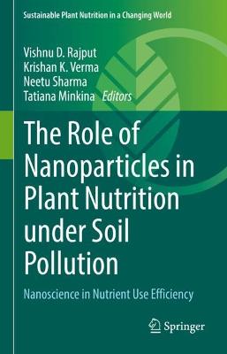 Role of Nanoparticles in Plant Nutrition under Soil Pollution: Nanoscience in Nutrient Use Efficiency 2022 ed.