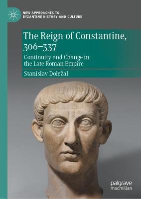 Reign of Constantine, 306337: Continuity and Change in the Late Roman Empire 2022 ed.