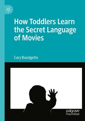 How Toddlers Learn the Secret Language of Movies 2022 ed.