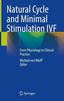 Natural Cycle and Minimal Stimulation IVF: From Physiology to Clinical Practice 2022 ed.