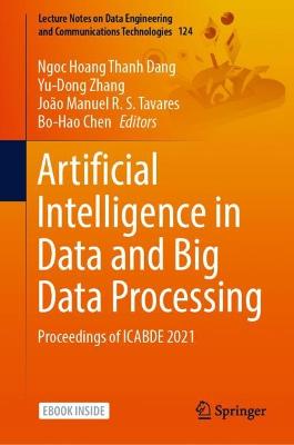 Artificial Intelligence in Data and Big Data Processing: Proceedings of ICABDE 2021 2022 ed.