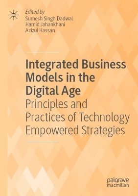 Integrated Business Models in the Digital Age: Principles and Practices of Technology Empowered Strategies 2022 ed.