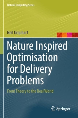 Nature Inspired Optimisation for Delivery Problems: From Theory to the Real World 2022 ed.