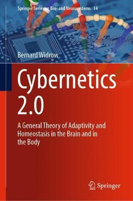 Cybernetics 2.0: A General Theory of Adaptivity and Homeostasis in the Brain and in the Body