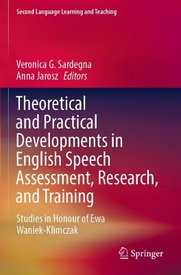 Theoretical and Practical Developments in English Speech Assessment,  Research, and Training: Studies in Honour of Ewa Waniek-Klimczak 2022 ed.