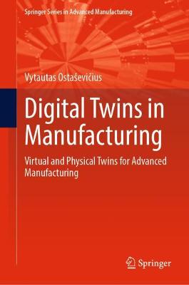 Digital Twins in Manufacturing: Virtual and Physical Twins for Advanced Manufacturing
