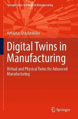 Digital Twins in Manufacturing: Virtual and Physical Twins for Advanced Manufacturing 2022 ed.