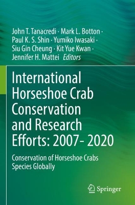 International Horseshoe Crab Conservation and Research Efforts: 2007- 2020: Conservation of Horseshoe Crabs Species Globally 2022 ed.
