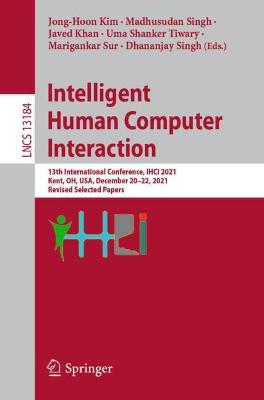 Intelligent Human Computer Interaction: 13th International Conference, IHCI 2021, Kent, OH, USA, December 20-22, 2021, Revised Selected Papers