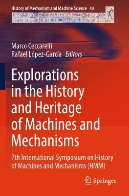 Explorations in the History and Heritage of Machines and Mechanisms: 7th International Symposium on History of Machines and Mechanisms (HMM) 1st ed. 2022