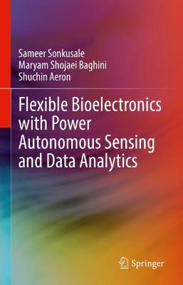 Flexible Bioelectronics with Power Autonomous Sensing and Data Analytics 2022 ed.