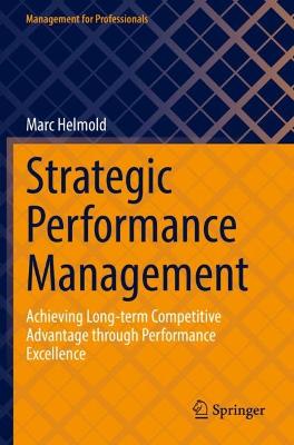 Strategic Performance Management: Achieving Long-term Competitive Advantage through Performance Excellence 2022 ed.