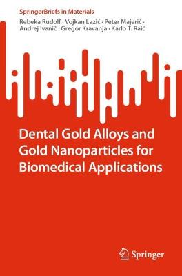 Dental Gold Alloys and Gold Nanoparticles for Biomedical Applications 1st ed. 2022