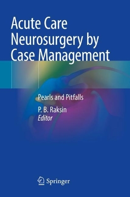 Acute Care Neurosurgery by Case Management: Pearls and Pitfalls 2022 ed.
