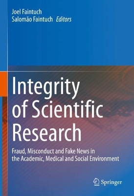 Integrity of Scientific Research: Fraud, Misconduct and Fake News in the Academic, Medical and Social  Environment 2022 ed.