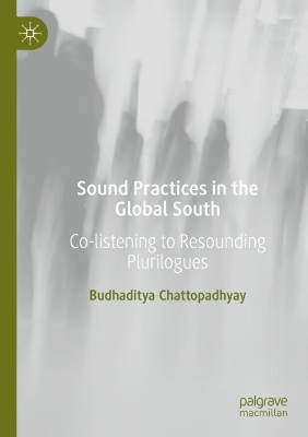 Sound Practices in the Global South: Co-listening to Resounding Plurilogues 2022 ed.