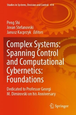 Complex Systems: Spanning Control and Computational Cybernetics: Foundations: Dedicated to Professor Georgi M. Dimirovski on his Anniversary 2022 ed.