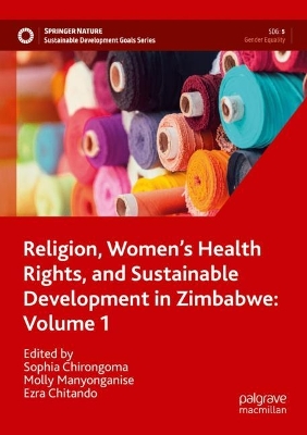 Religion, Womens Health Rights, and Sustainable Development in Zimbabwe:  Volume 1 2022 ed.