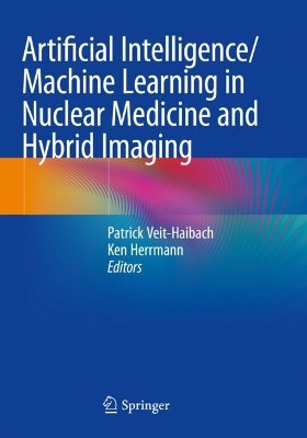 Artificial Intelligence/Machine Learning in Nuclear Medicine and Hybrid  Imaging 1st ed. 2022