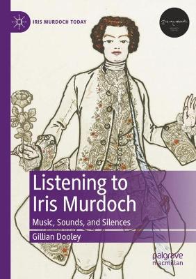 Listening to Iris Murdoch: Music, Sounds, and Silences 2022 ed.