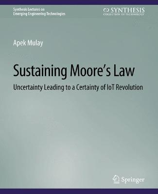 Sustaining Moore's Law: Uncertainty Leading to a Certainty of IoT Revolution