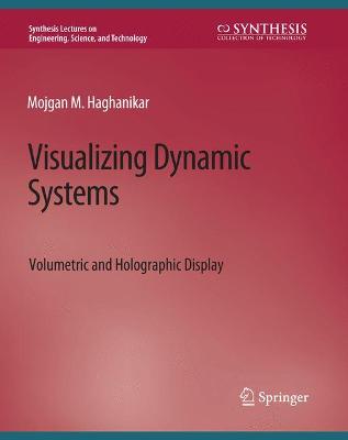 Visualizing Dynamic Systems: Volumetric and Holographic Display