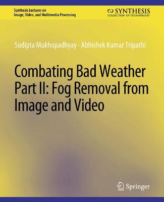 Combating Bad Weather Part II: Fog Removal from Image and Video