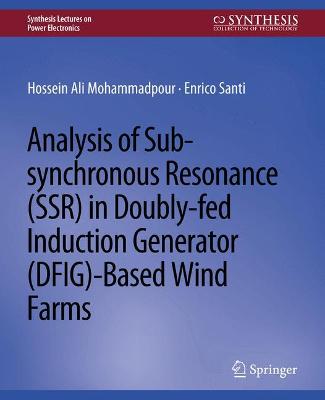 Analysis of Sub-synchronous Resonance (SSR) in Doubly-fed Induction Generator (DFIG)-Based Wind Farms