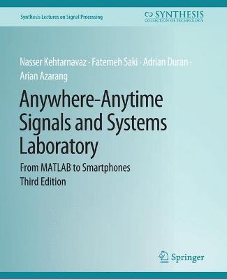 Anywhere-Anytime Signals and Systems Laboratory: From MATLAB to Smartphones, Third Edition 3rd Revised edition