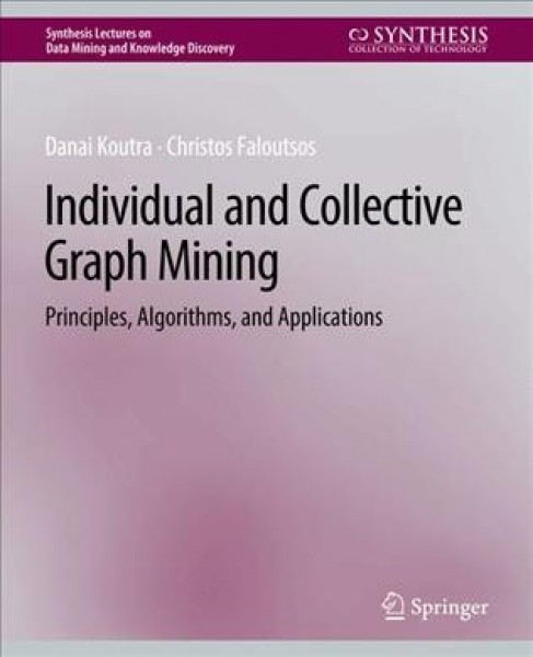 Individual and Collective Graph Mining: Principles, Algorithms, and Applications