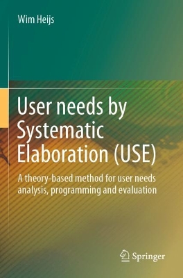 User needs by Systematic Elaboration (USE): A theory-based method for user needs analysis, programming and evaluation 2022 ed.